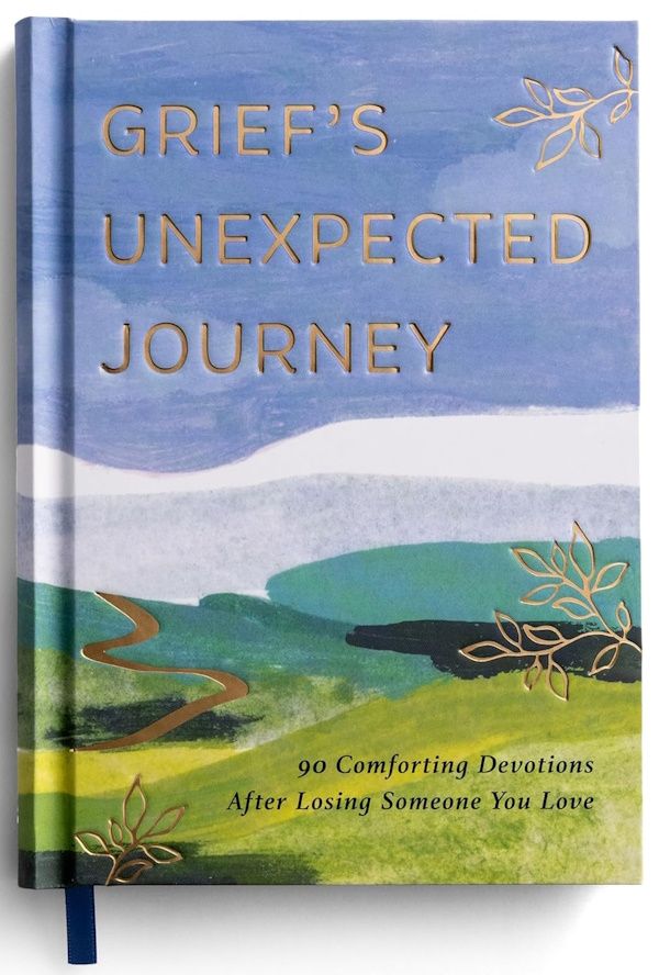 Grief’s Unexpected Journey: 90 Comforting Devotions after Losing Someone You Love Grief’s Unexpected Journey: 90 Comforting Devotions after Losing Someone You Love