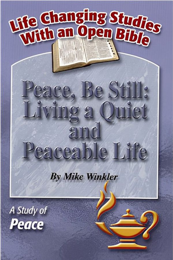 Peace, Be Still: Living a Quiet and Peaceable Life – A Study of Peace Peace, Be Still: Living a Quiet and Peaceable Life – A Study of Peace