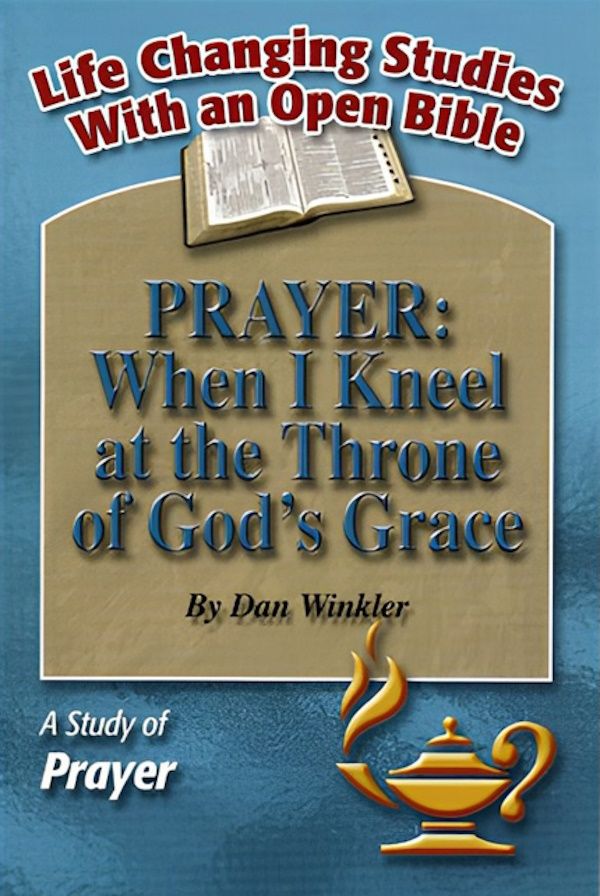 Prayer: When I Kneel at the Throne of God’s Grace – A Study of Prayer