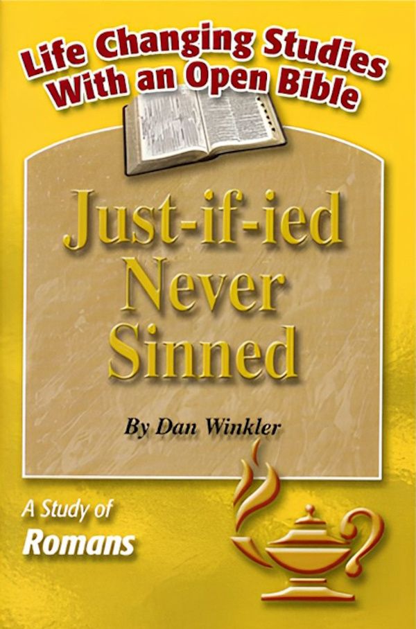 Just-if-ied Never Sinned – A Study of Romans Just-if-ied Never Sinned – A Study of Romans