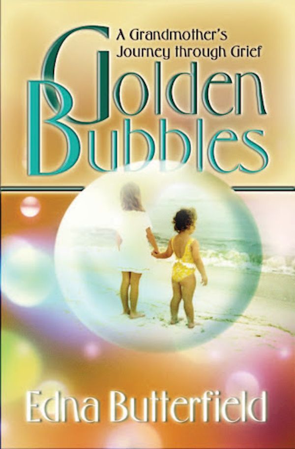 Golden Bubbles: A Grandmother's Journey through Grief Golden Bubbles: A Grandmother's Journey through Grief