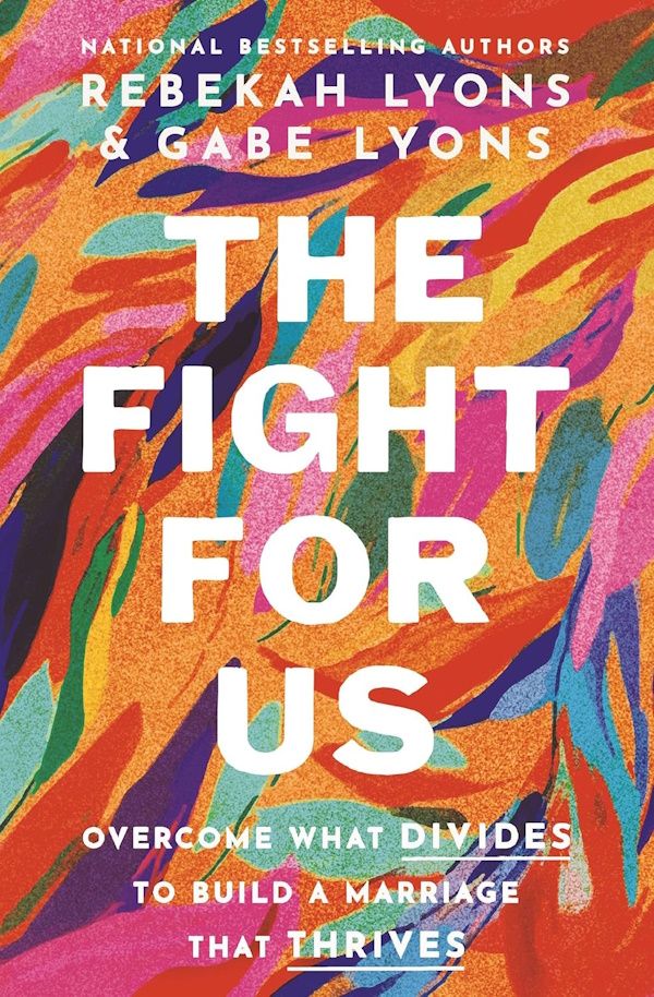 The Fight for Us: Overcome What Divides to Build a Marriage That Thrives