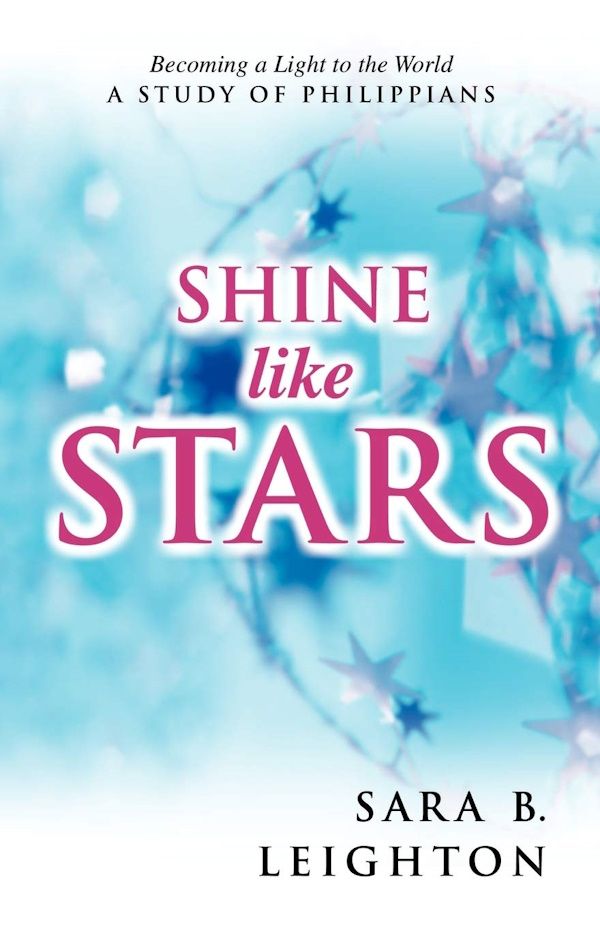 Shine Like Stars: A Study of Philippians Shine Like Stars: A Study of Philippians