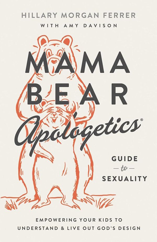 Mama Bear Apologetics Guide to Sexuality: Empowering Your Kids to Understand and Live Out God’s Design Mama Bear Apologetics Guide to Sexuality: Empowering Your Kids to Understand and Live Out God’s Design