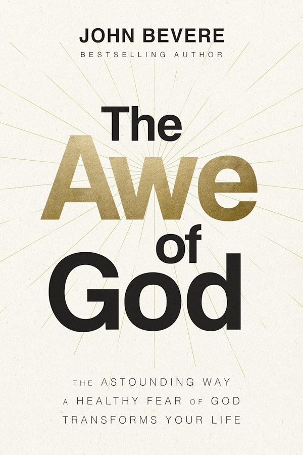 The Awe of God: The Astounding Way a Healthy Fear of God Transforms Your Life The Awe of God: The Astounding Way a Healthy Fear of God Transforms Your Life