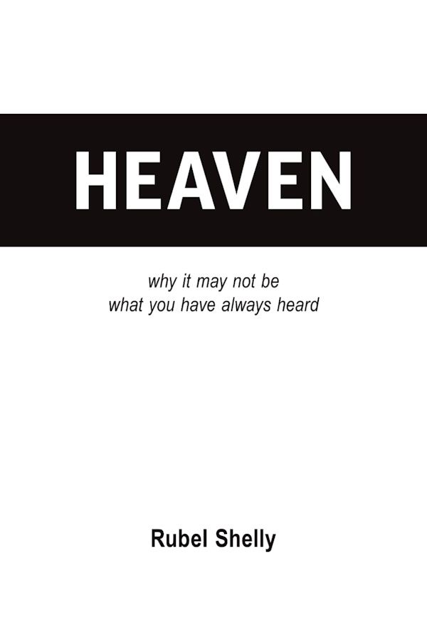 Heaven: why it may not be what you have always heard Heaven: why it may not be what you have always heard