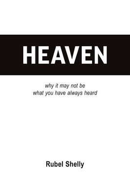 Heaven: why it may not be what you have always heard Heaven: why it may not be what you have always heard