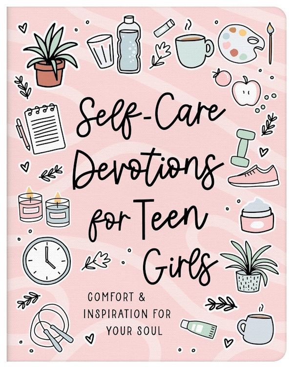 Self-Care Devotions for Teen Girls: Comfort and Inspiration for Your Soul