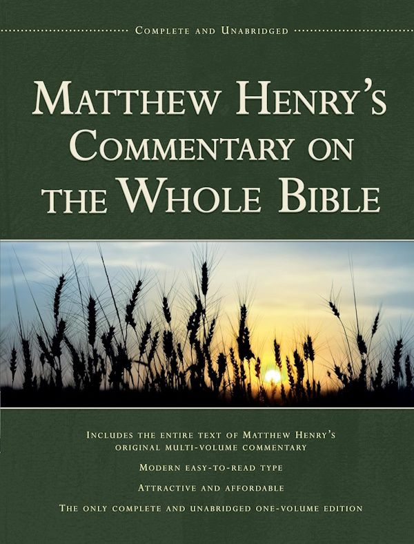 Matthew Henry’s Commentary on the Whole Bible, 1-Volume Edition: Complete and Unabridged