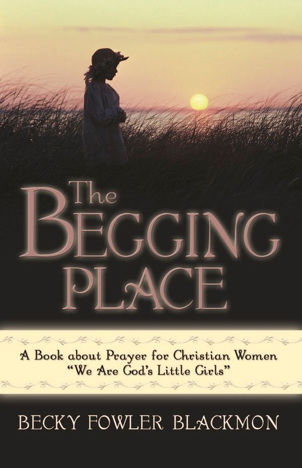 The Begging Place: A Book About Prayer for Women