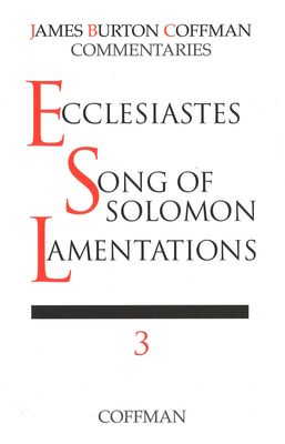 Coffman Commentary Ecclesiastes, Song of Solomon, Lamentations Coffman Commentary Ecclesiastes, Song of Solomon, Lamentations