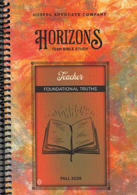 Fall 2026 Horizons Teens Teacher Guide (Foundational Truths)