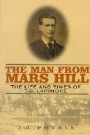 The Man From Mars Hill: The Life and Times of T. B. Larimore The Man From Mars Hill: The Life and Times of T. B. Larimore