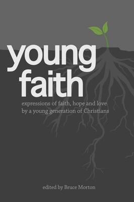 Young Faith: Expressions of Faith, Hope, and Love by a Young Generation of Christians Young Faith: Expressions of Faith, Hope, and Love by a Young Generation of Christians
