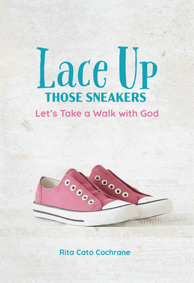 Lace Up Those Sneakers: Let's Take a Walk with God Lace Up Those Sneakers: Let's Take a Walk with God
