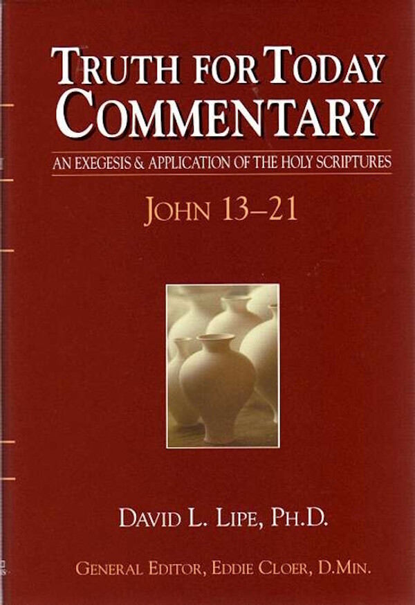 Truth for Today Commentary - John 13-21 Truth for Today Commentary - John 13-21