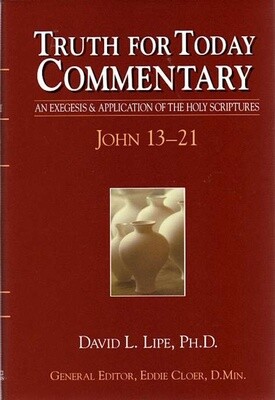 Truth for Today Commentary - John 13-21 Truth for Today Commentary - John 13-21