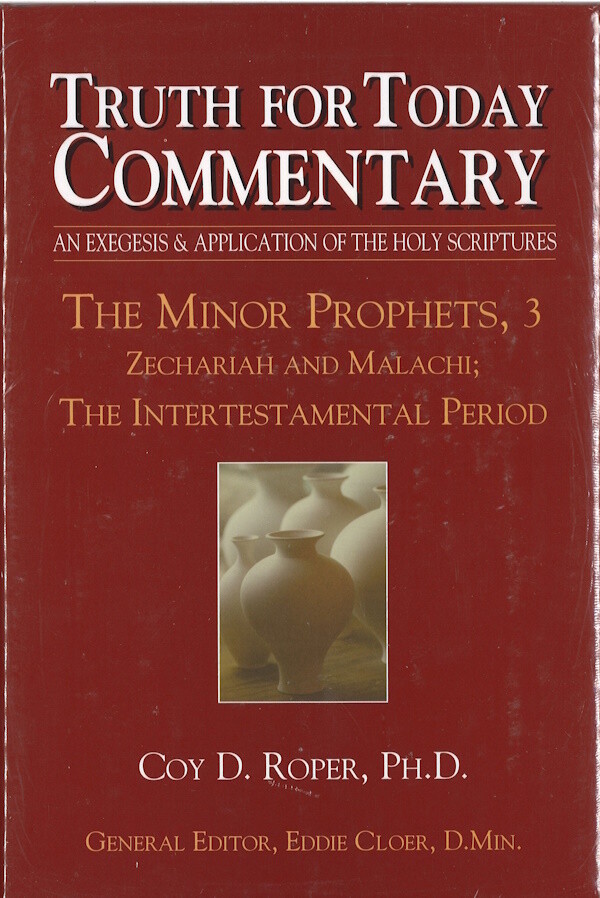 Truth for Today Commentary - The Minor Prophets, 3: Zechariah and Malachi; The Intertestamental Period Truth for Today Commentary - The Minor Prophets, 3: Zechariah and Malachi; The Intertestamental Period