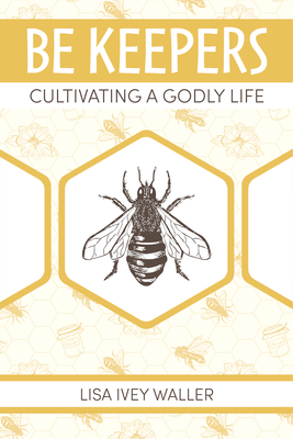 Be Keepers: Cultivating a Godly Life Be Keepers: Cultivating a Godly Life