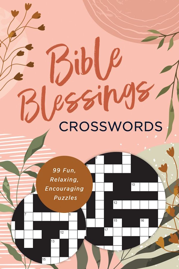 Bible Blessings Crosswords: 99 Fun, Relaxing, Encouraging Puzzles Bible Blessings Crosswords: 99 Fun, Relaxing, Encouraging Puzzles