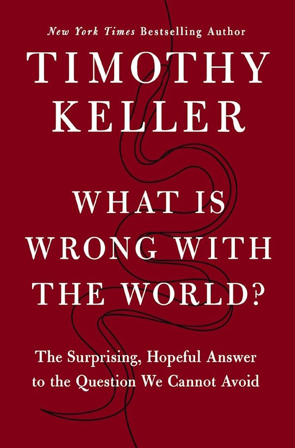 What Is Wrong with the World?: The Surprising, Hopeful Answer to the Question We Cannot Avoid What Is Wrong with the World?: The Surprising, Hopeful Answer to the Question We Cannot Avoid