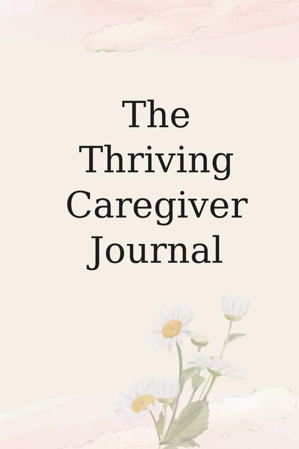 The Thriving Caregiver Journal