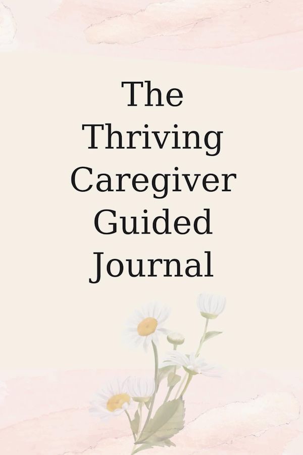The Thriving Caregiver Guided Journal