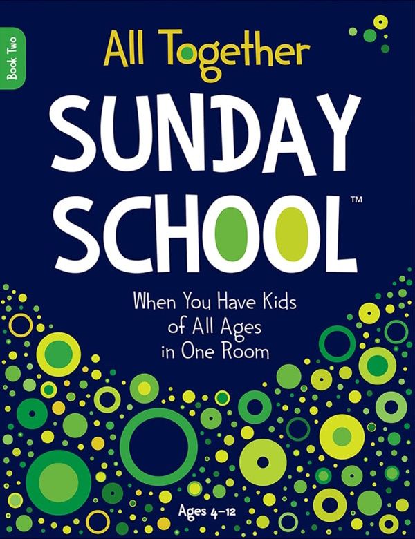 All Together Sunday School (Book 2): When You Have Kids of All Ages in One Room All Together Sunday School (Book 2): When You Have Kids of All Ages in One Room