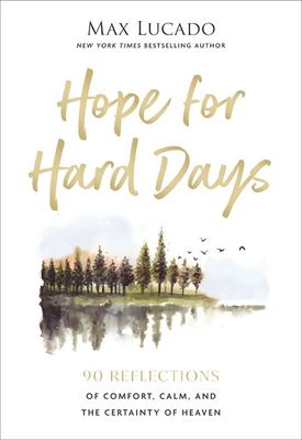 Hope For Hard Days: 90 Reflections of Comfort, Calm, and the Certainty of Heaven Hope For Hard Days: 90 Reflections of Comfort, Calm, and the Certainty of Heaven