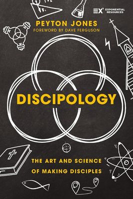 Discipology: The Art and Science of Making Disciples Discipology: The Art and Science of Making Disciples