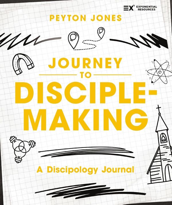 Journey to Disciple-Making: A Discipology Journal Journey to Disciple-Making: A Discipology Journal