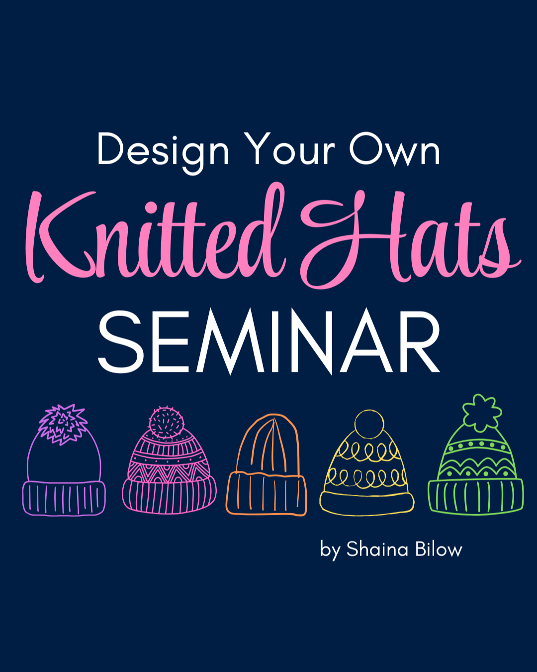 Design Your Own Knitted Hats Seminar - Thursdays 1:00-2:30 pm EST
