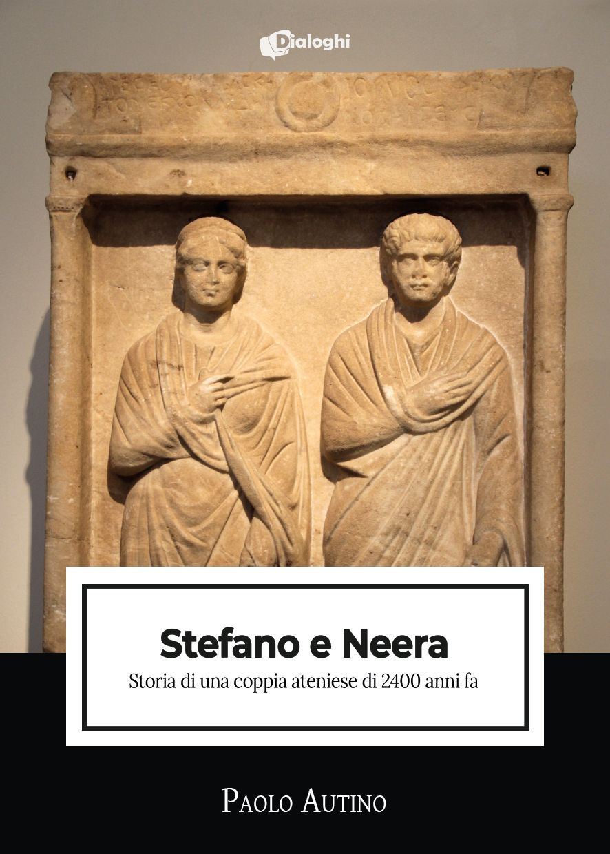 Stefano e Neera - Storia di una coppia ateniese di 2400 anni fa