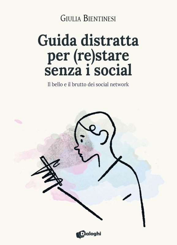 Guida distratta per (re)stare senza i social - Il bello e il brutto dei social network