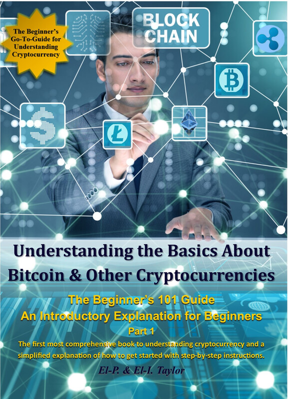 eBook (PDF) Understanding the Basics About Bitcoin
& Other Cryptocurrencies, the Beginner’s 101 Guide