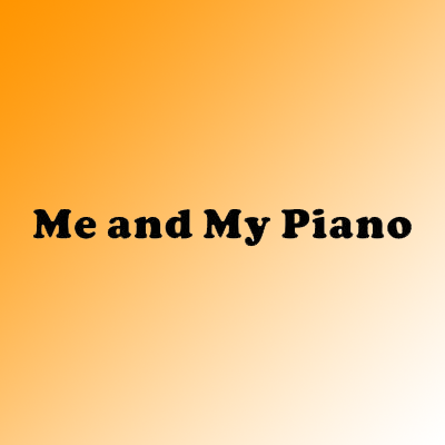 Me & My Piano