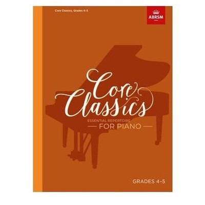 Core Classics, Grades 4-5: Essential repertoire for piano Core Classics, Grades 4-5: Essential repertoire for piano