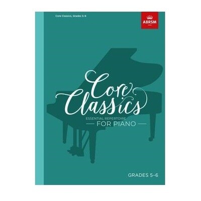 Core Classics, Grades 5-6: Essential repertoire for piano Core Classics, Grades 5-6: Essential repertoire for piano