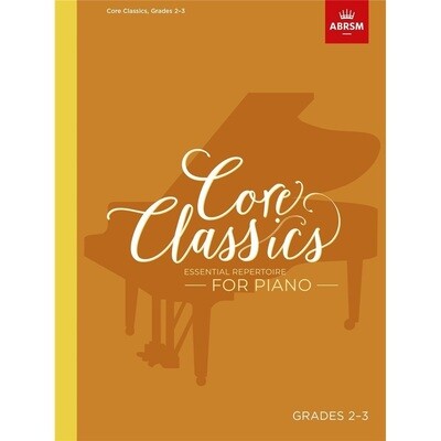 Core Classics, Grades 2-3: Essential repertoire for piano Core Classics, Grades 2-3: Essential repertoire for piano