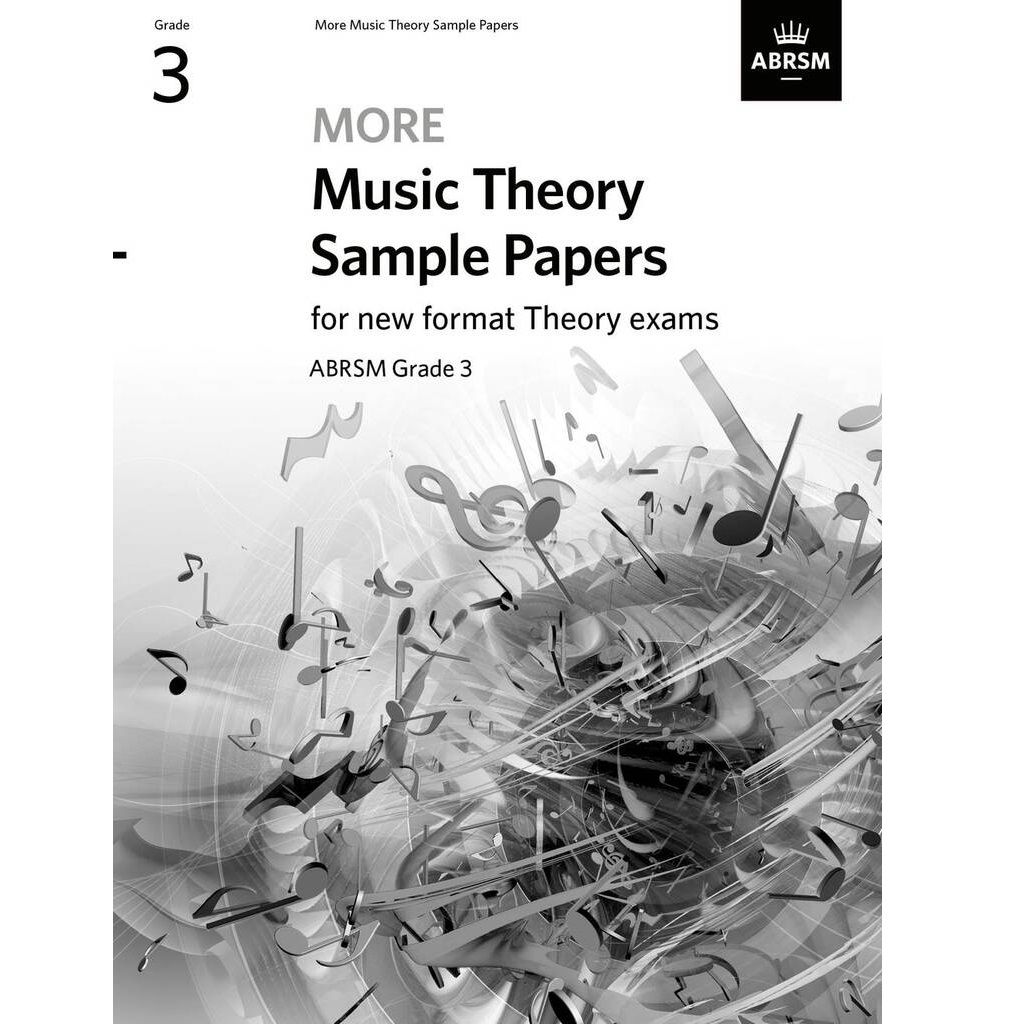 More Music Theory Sample Papers - for new format Theory exams (ABRSM Grade 3) More Music Theory Sample Papers - for new format Theory exams (ABRSM Grade 3)