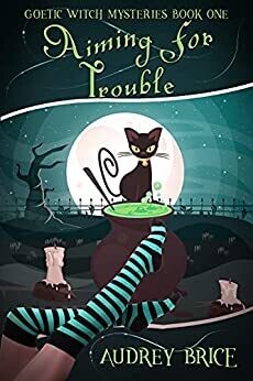 Aiming for Trouble (Goetic Witch Mysteries 1 - Paperback, Signed)