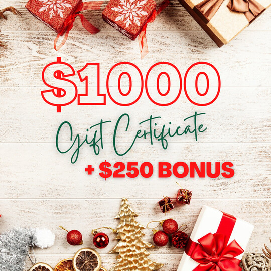 $1000 Gift Certificate + $250 BONUS! $1000 Gift Certificate + $250 BONUS!