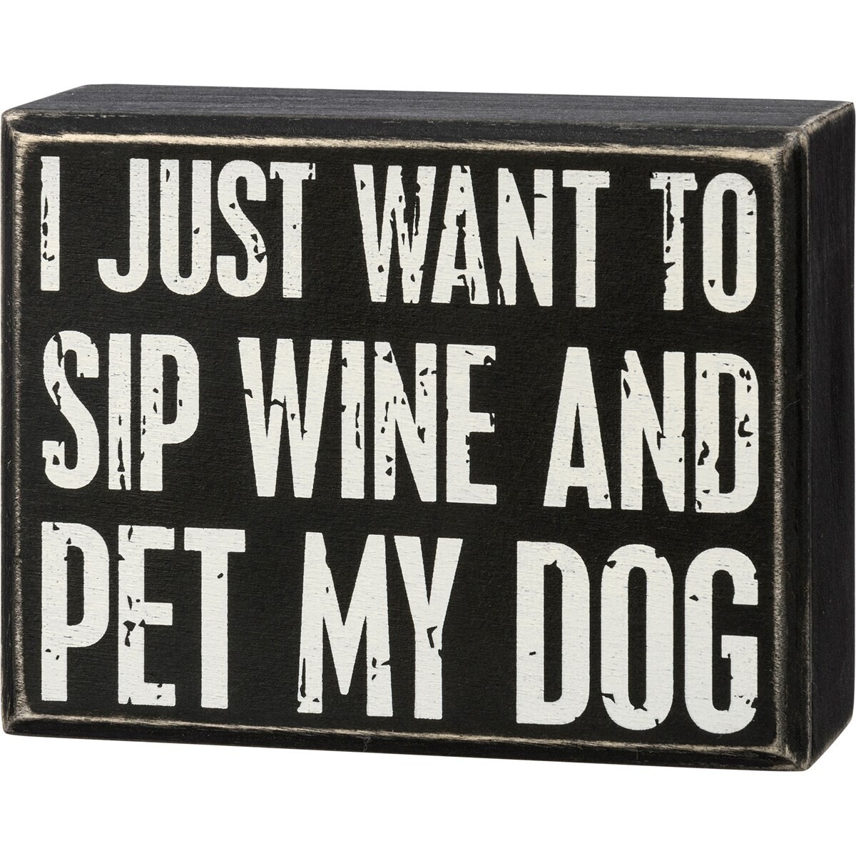 Just Want To Sip Wine And Pet My Dog Box Sign 