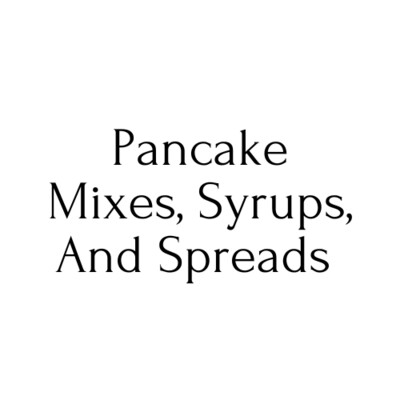 Pancake Mixes, Syrups, and Spreads