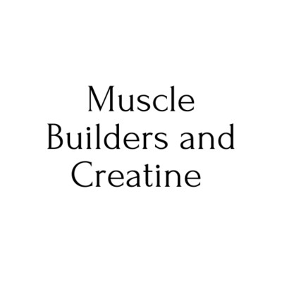 Muscle Builders and Creatine