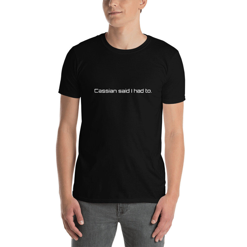 NNXW Cassian said I had to-Short-Sleeve Unisex T-Shirt