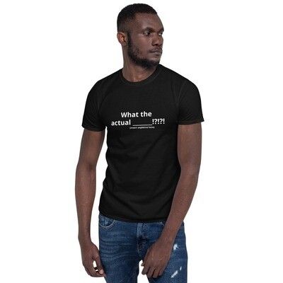 What the actual - Short-Sleeve Unisex T-Shirt