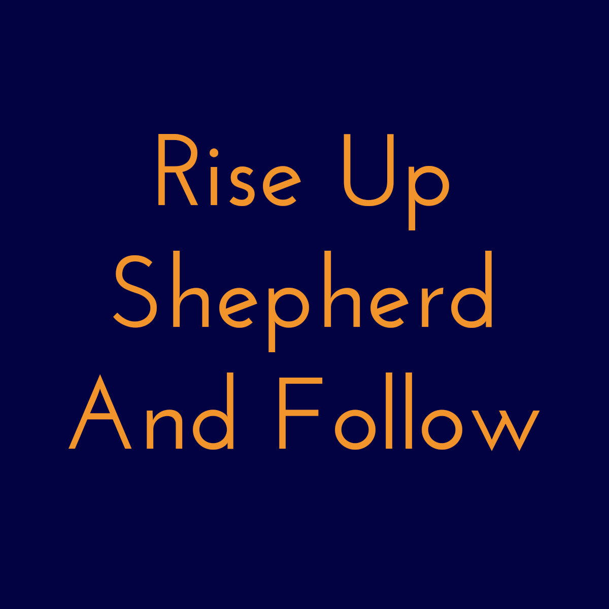 Rise Up Shepherd and Follow