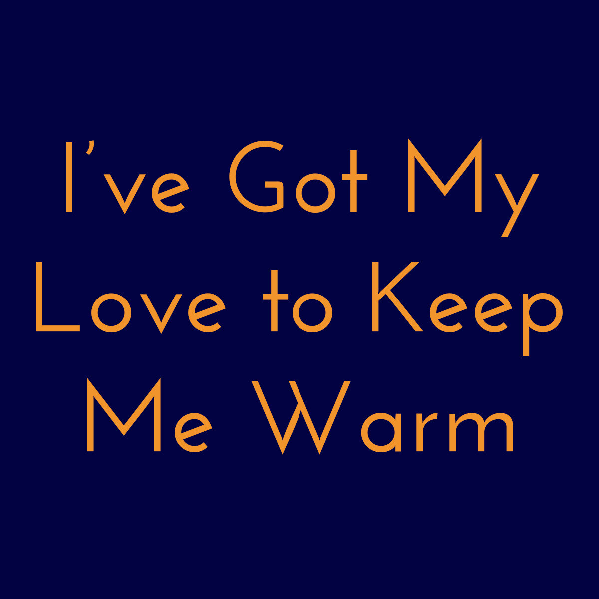I've Got My Love to Keep Me Warm