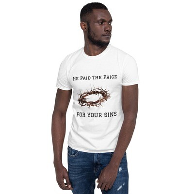 HE PAID THE PRICE FOR YOUR SINS T-Shirt